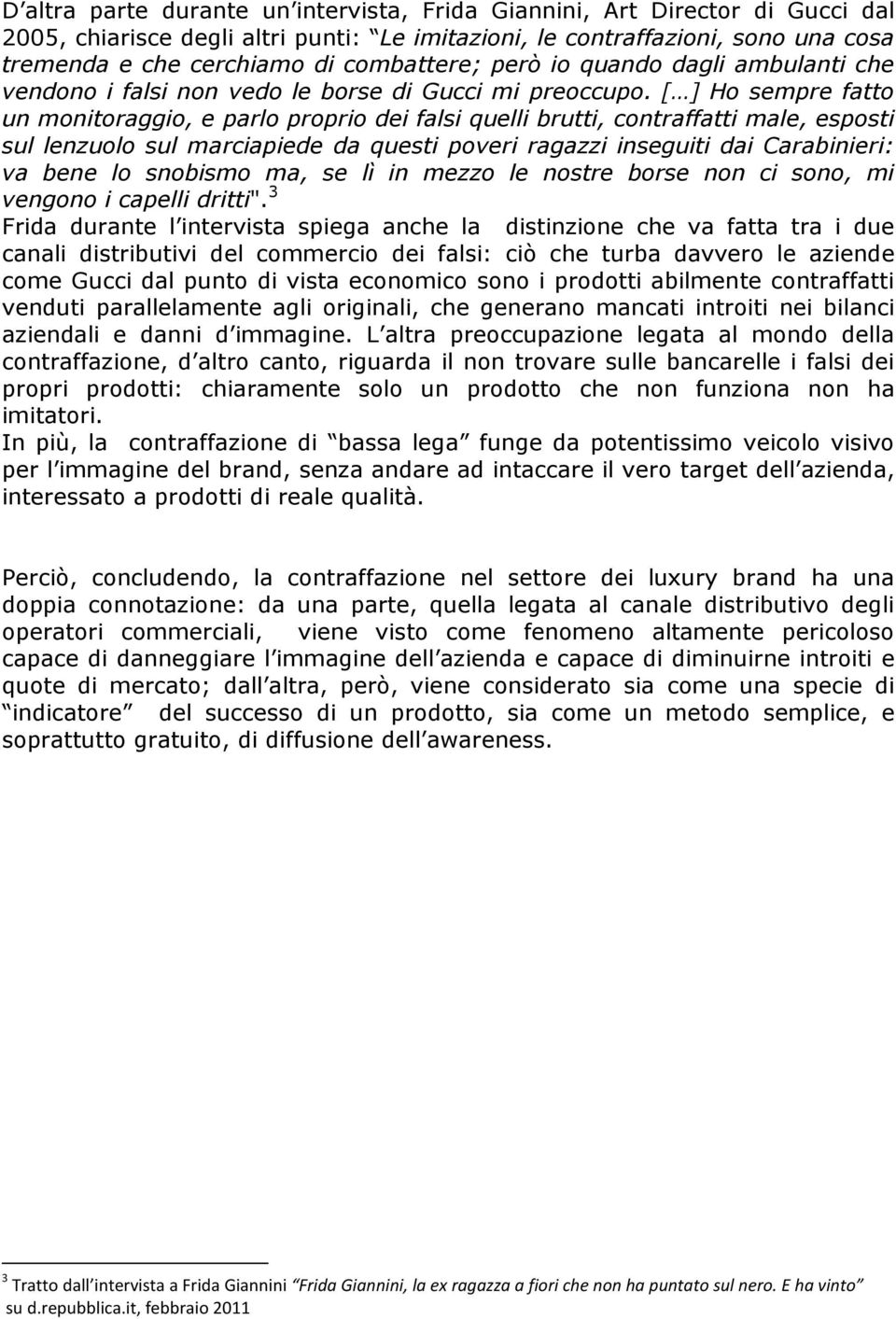 [ ] Ho sempre fatto un monitoraggio, e parlo proprio dei falsi quelli brutti, contraffatti male, esposti sul lenzuolo sul marciapiede da questi poveri ragazzi inseguiti dai Carabinieri: va bene lo