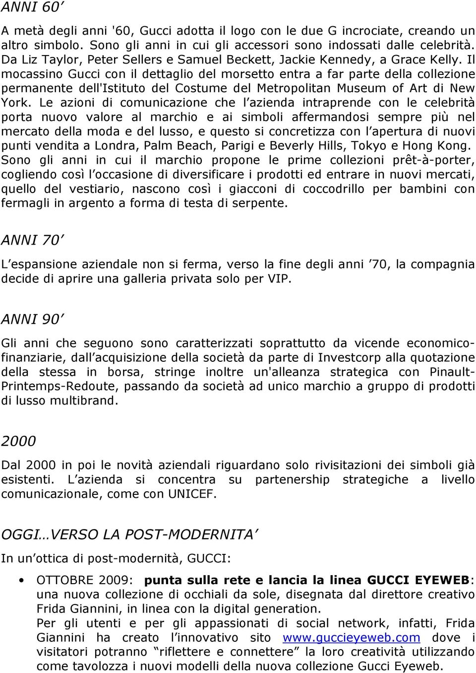 Il mocassino Gucci con il dettaglio del morsetto entra a far parte della collezione permanente dell'istituto del Costume del Metropolitan Museum of Art di New York.