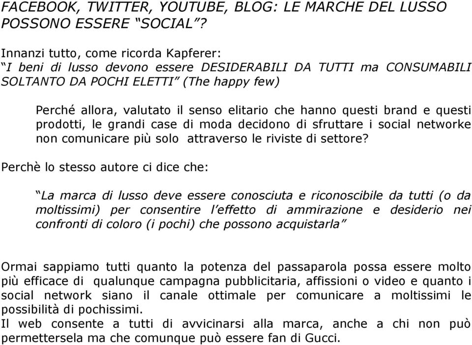 questi brand e questi prodotti, le grandi case di moda decidono di sfruttare i social networke non comunicare più solo attraverso le riviste di settore?