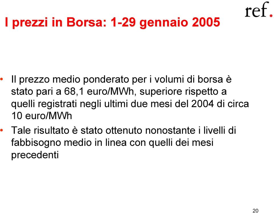 ultimi due mesi del 2004 di circa 10 euro/mwh Tale risultato è stato ottenuto