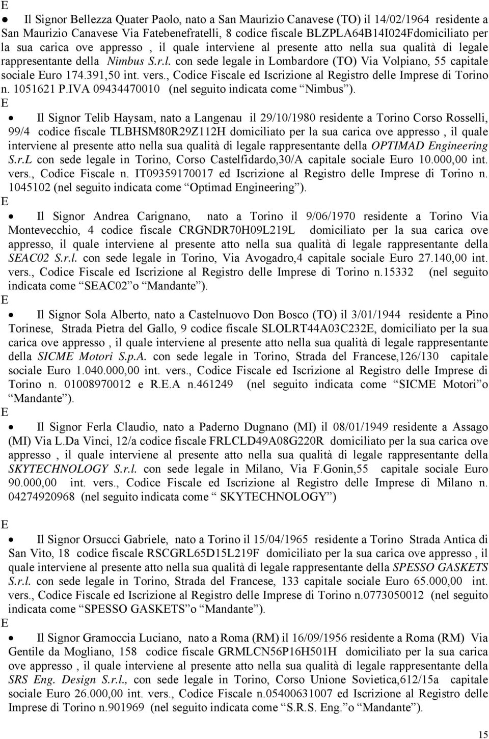 391,50 int. vers., Codice Fiscale ed Iscrizione al Registro delle Imprese di Torino n. 1051621 P.IVA 09434470010 (nel seguito indicata come Nimbus ).