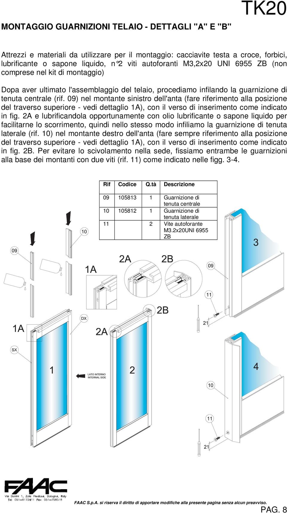 09) nel montante sinistro dell'anta (fare riferimento alla posizione del traverso superiore - vedi dettaglio 1A), con il verso di inserimento come indicato in fig.