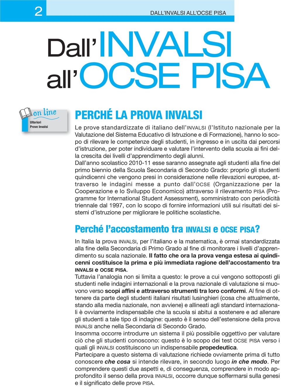 valutare l intervento della scuola ai fini della crescita dei livelli d apprendimento degli alunni.