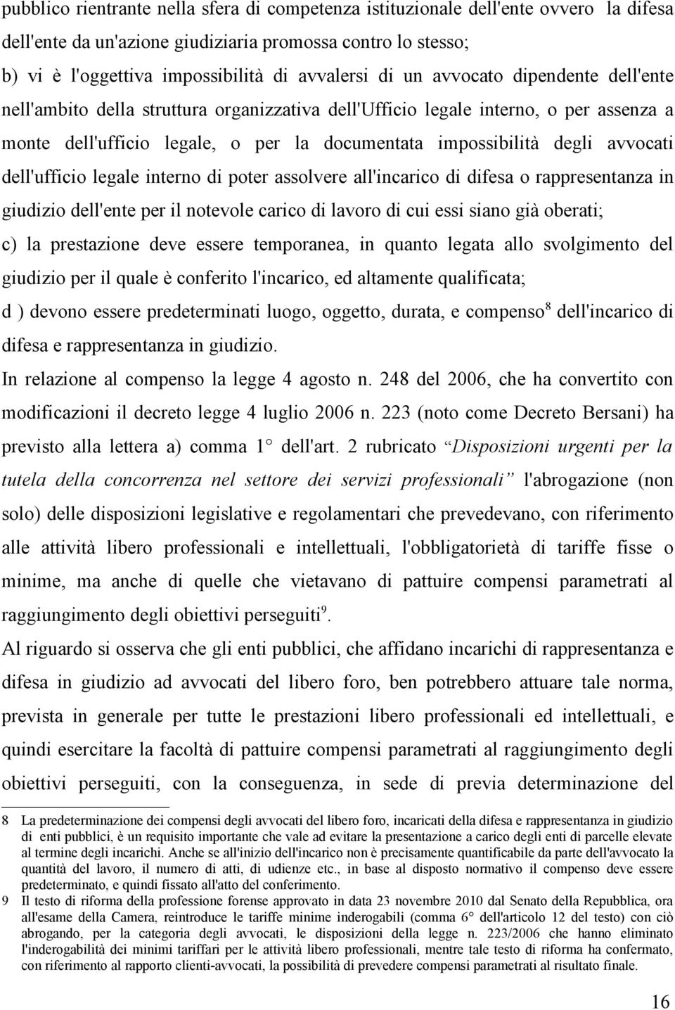 dell'ufficio legale interno di poter assolvere all'incarico di difesa o rappresentanza in giudizio dell'ente per il notevole carico di lavoro di cui essi siano già oberati; c) la prestazione deve