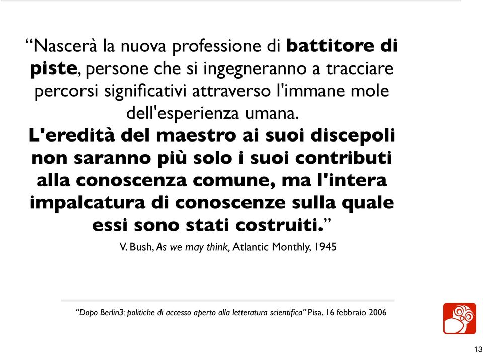 L'eredità del maestro ai suoi discepoli non saranno più solo i suoi contributi alla conoscenza