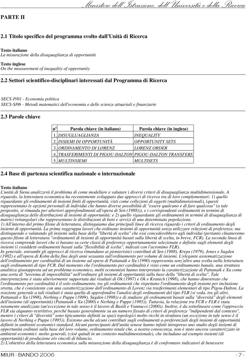 2 Settori scientifico-disciplinari interessati dal Programma di Ricerca SECS-P/01 - Economia politica SECS-S/06 - Metodi matematici dell'economia e delle scienze attuariali e finanziarie 2.