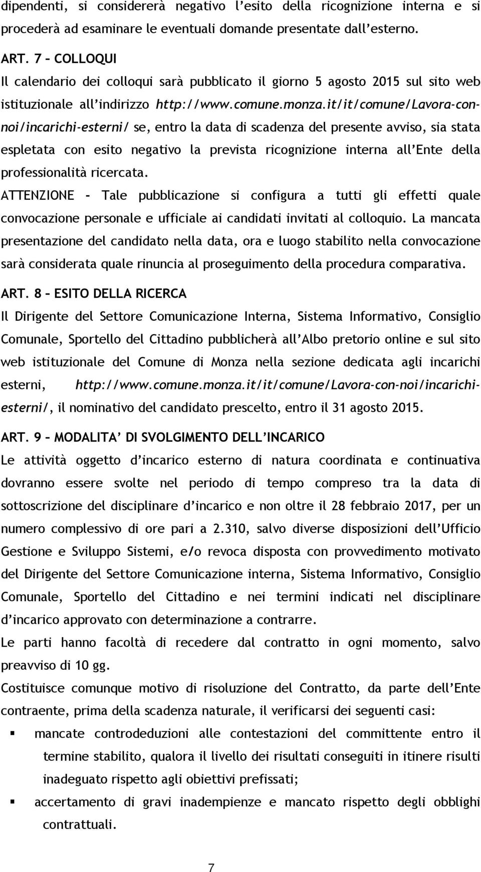 it/it/comune/lavora-connoi/incarichi-esterni/ se, entro la data di scadenza del presente avviso, sia stata espletata con esito negativo la prevista ricognizione interna all Ente della professionalità