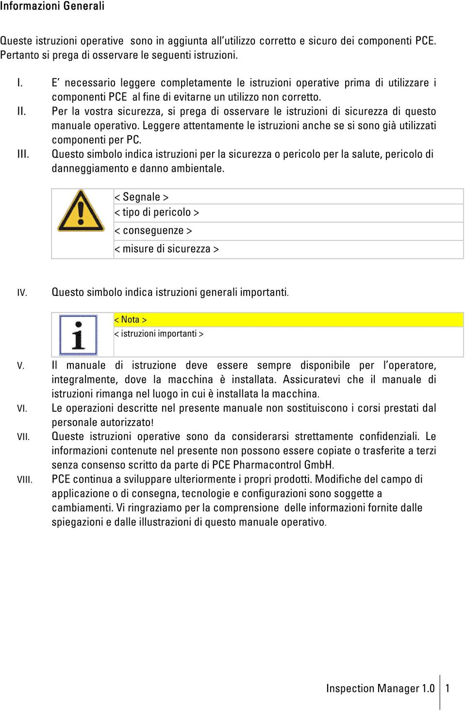 Per la vostra sicurezza, si prega di osservare le istruzioni di sicurezza di questo manuale operativo. Leggere attentamente le istruzioni anche se si sono già utilizzati componenti per PC. III.