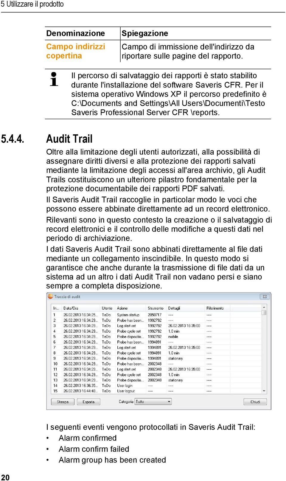 Per il sistema operativo Windows XP il percorso predefinito è C:\Documents and Settings\All Users\Documenti\Testo Saveris Professional Server CFR \reports. 5.4.