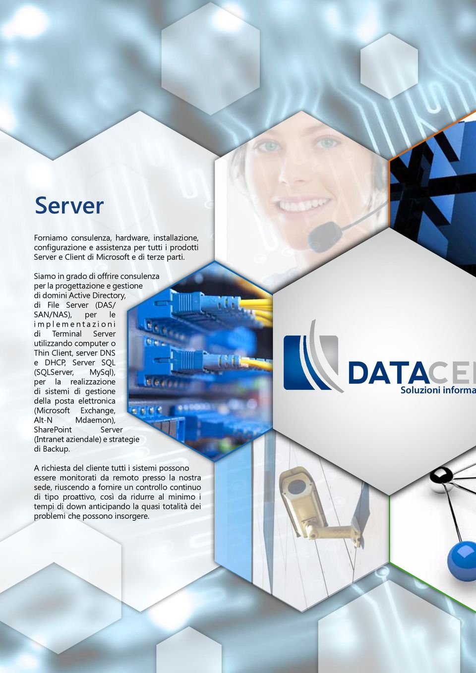 Client, server DNS e DHCP, Server SQL (SQLServer, MySql), per la realizzazione di sistemi di gestione della posta elettronica (Microsoft Exchange, Alt-N Mdaemon), SharePoint Server (Intranet