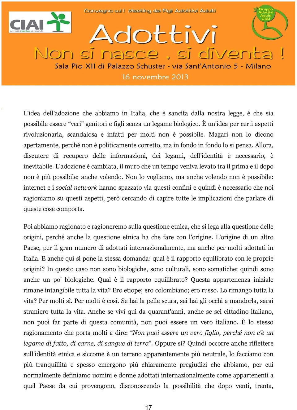 Allora, discutere di recupero delle informazioni, dei legami, dell'identità è necessario, è inevitabile.