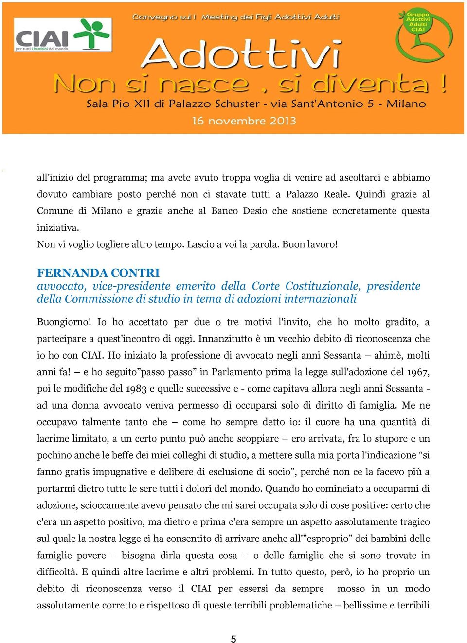 FERNANDA CONTRI avvocato, vice-presidente emerito della Corte Costituzionale, presidente della Commissione di studio in tema di adozioni internazionali Buongiorno!