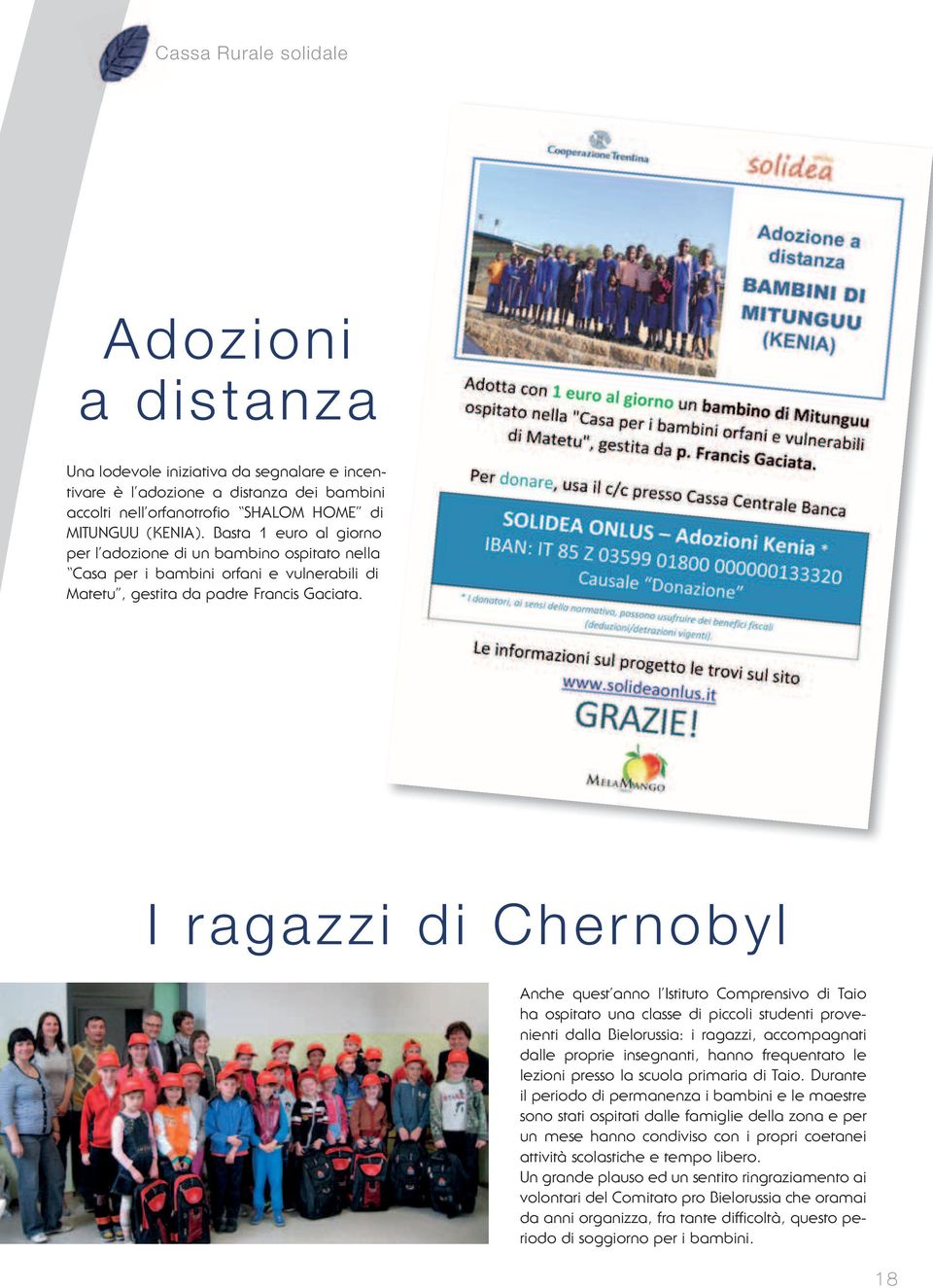 I ragazzi di Chernobyl Anche quest anno l Istituto Comprensivo di Taio ha ospitato una classe di piccoli studenti provenienti dalla Bielorussia: i ragazzi, accompagnati dalle proprie insegnanti,