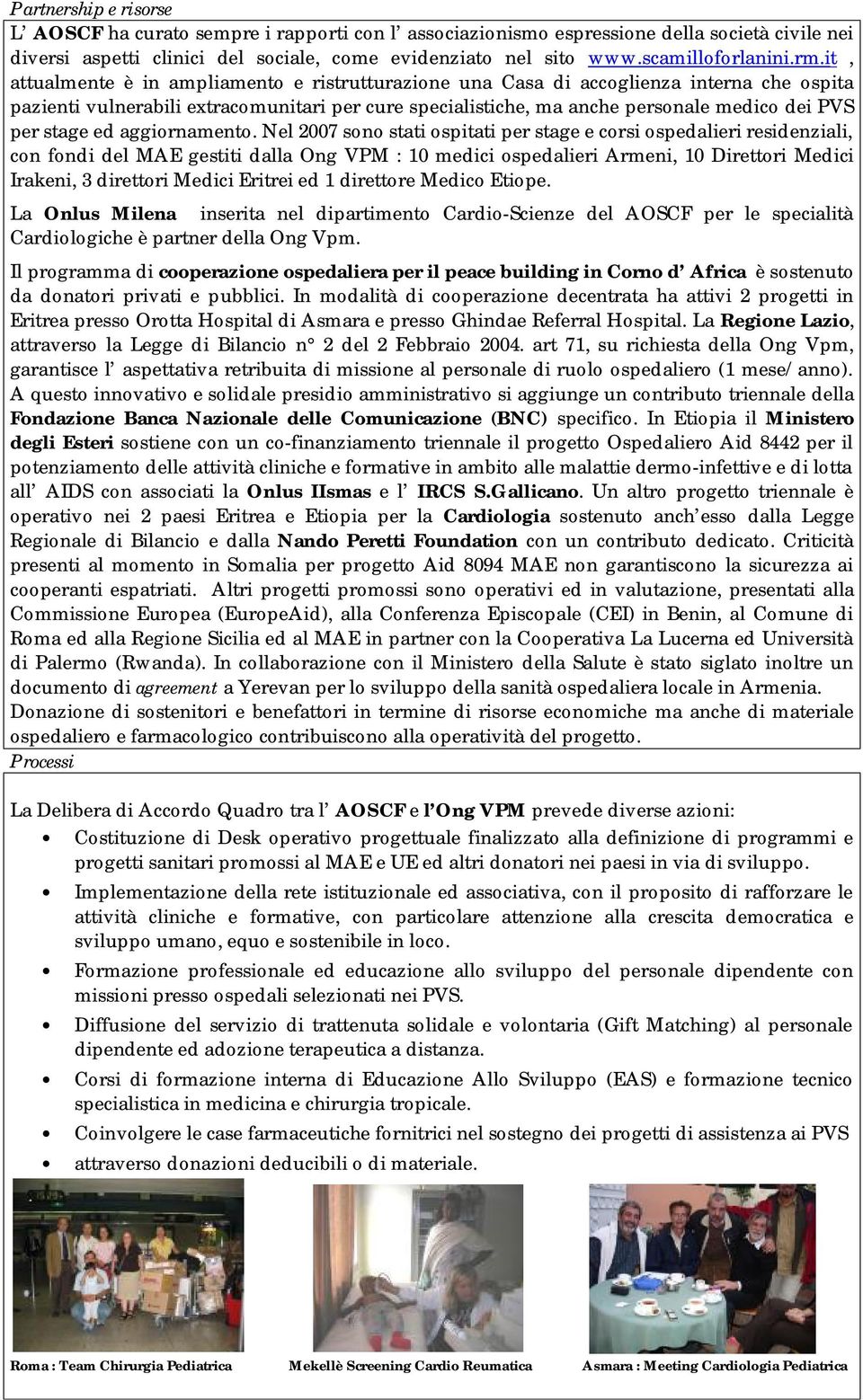 it, attualmente è in ampliamento e ristrutturazione una Casa di accoglienza interna che ospita pazienti vulnerabili extracomunitari per cure specialistiche, ma anche personale medico dei PVS per