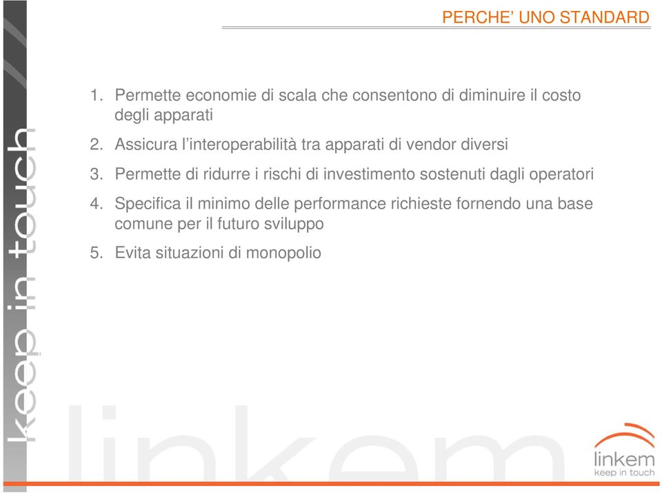 Assicura l interoperabilità tra apparati di vendor diversi 3.