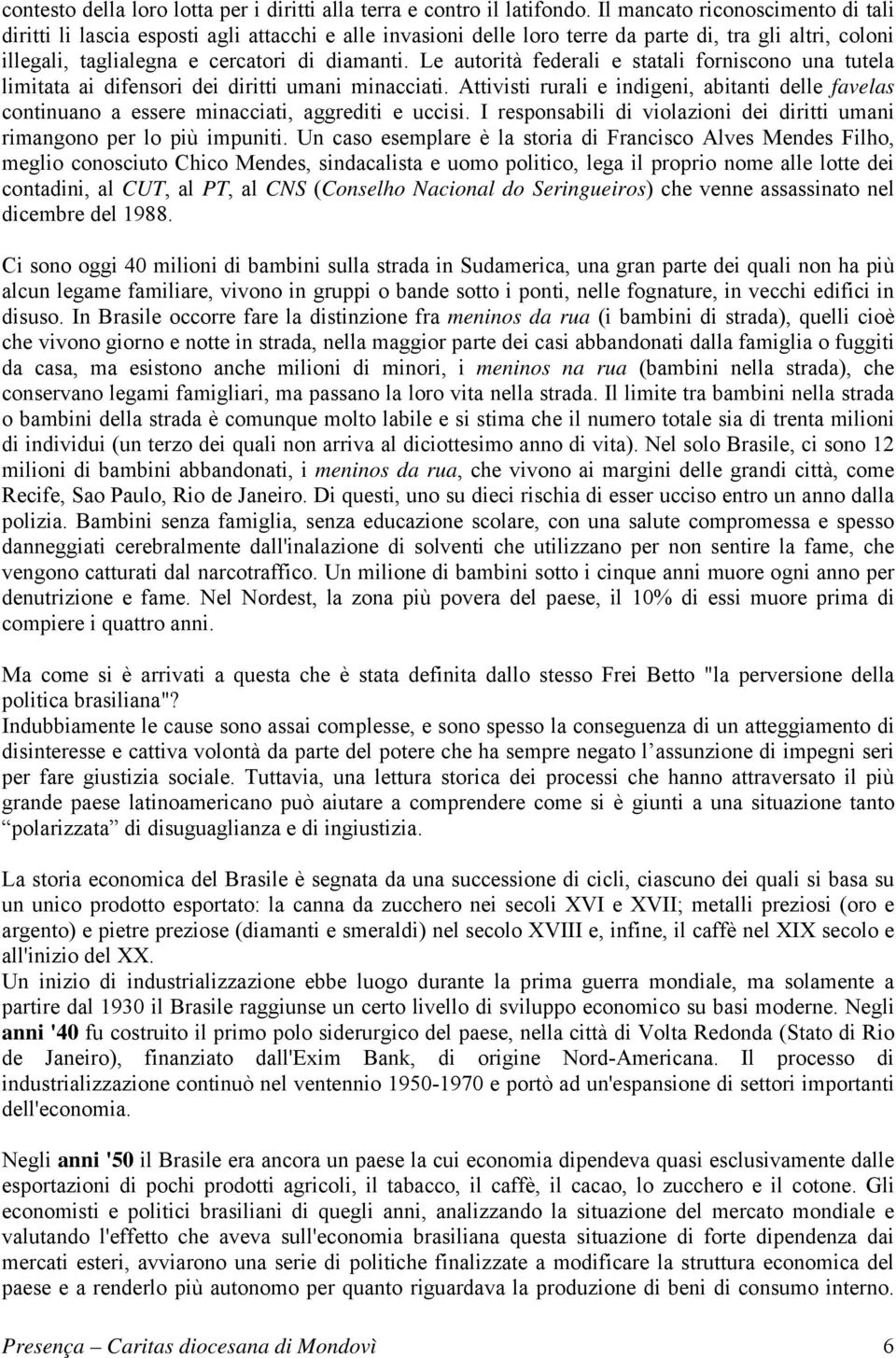 Le autorità federali e statali forniscono una tutela limitata ai difensori dei diritti umani minacciati.