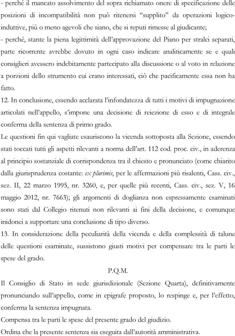 analiticamente se e quali consiglieri avessero indebitamente partecipato alla discussione o al voto in relazione a porzioni dello strumento cui erano interessati, ciò che pacificamente essa non ha