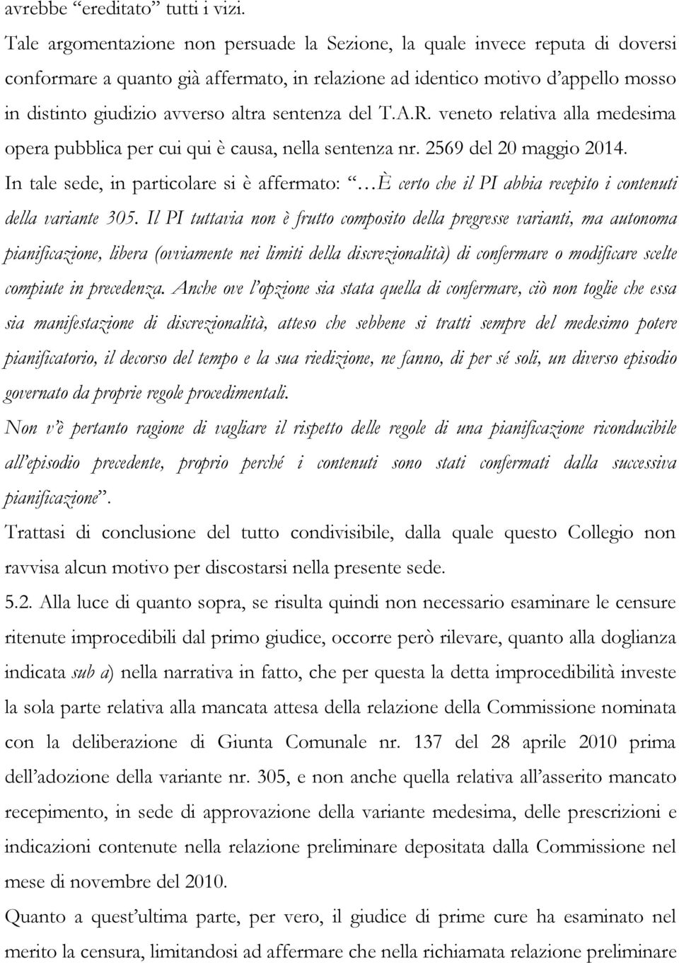 sentenza del T.A.R. veneto relativa alla medesima opera pubblica per cui qui è causa, nella sentenza nr. 2569 del 20 maggio 2014.