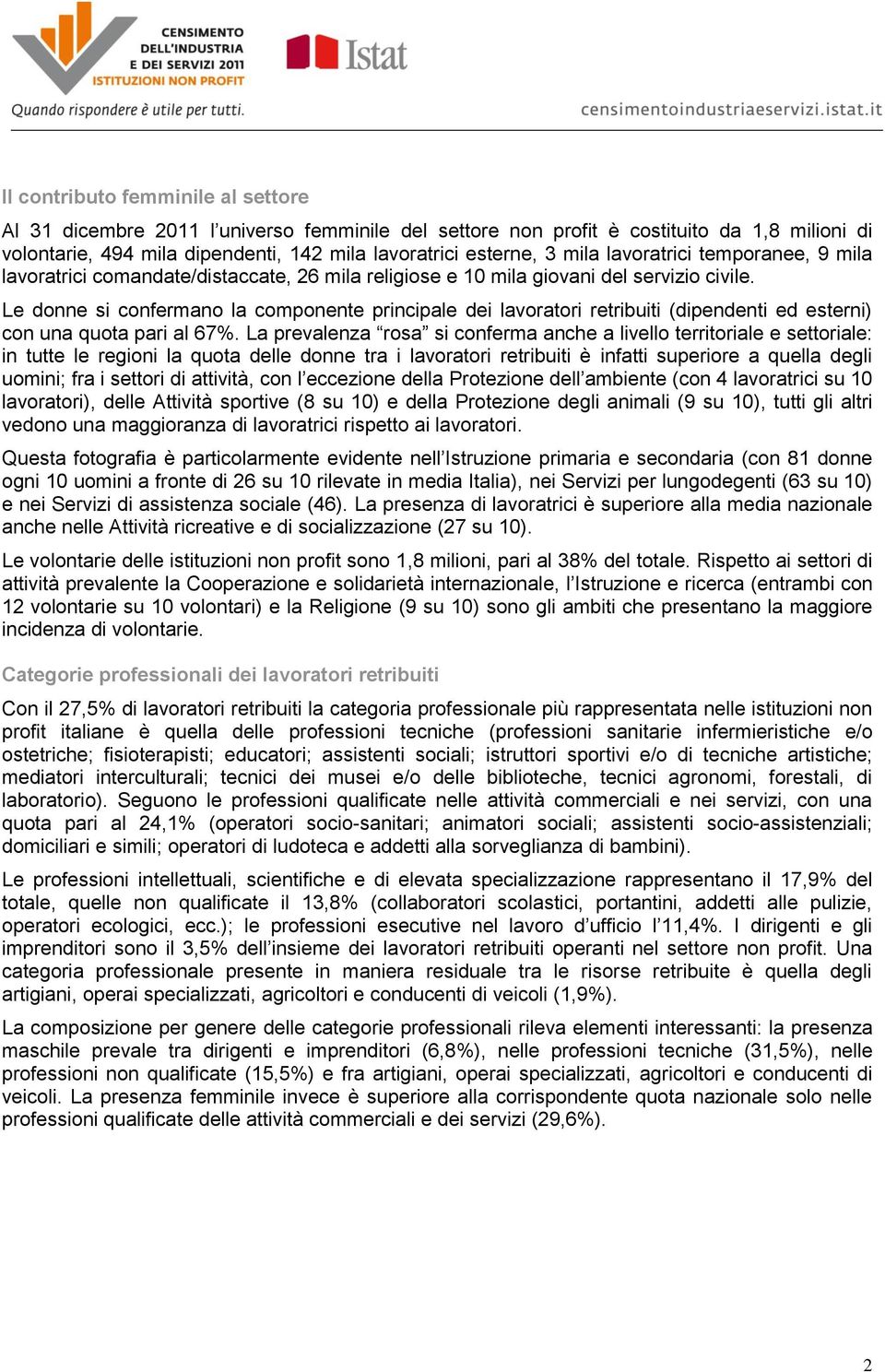 Le donne si confermano la componente principale dei lavoratori retribuiti (dipendenti ed esterni) con una quota pari al 67.