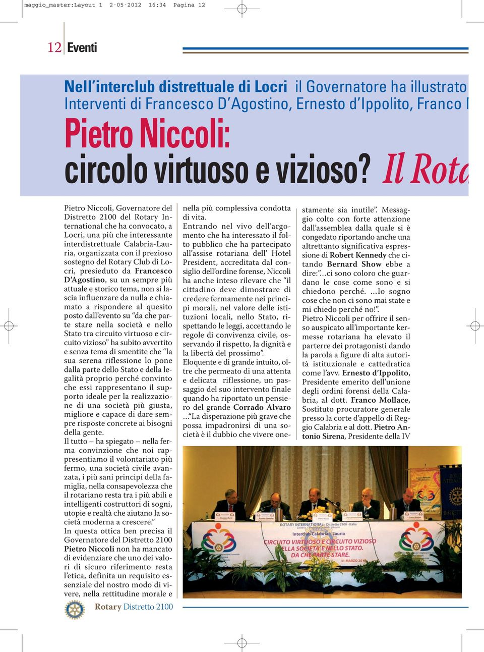 Il Rota Pietro Niccoli, Governatore del Distretto 2100 del Rotary International che ha convocato, a Locri, una più che interessante interdistrettuale Calabria-Lauria, organizzata con il prezioso