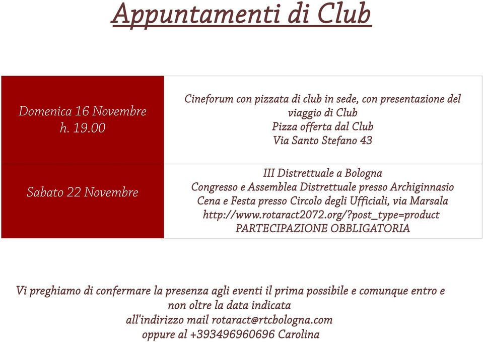 Distrettuale a Bologna Congresso e Assemblea Distrettuale presso Archiginnasio Cena e Festa presso Circolo degli Ufficiali, via Marsala http://www.