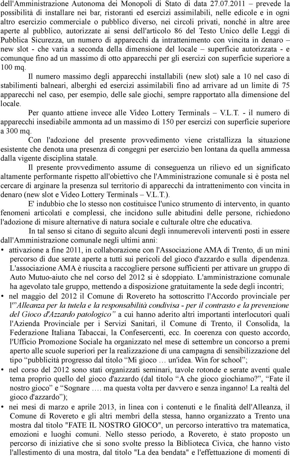 aree aperte al pubblico, autorizzate ai sensi dell'articolo 86 del Testo Unico delle Leggi di Pubblica Sicurezza, un numero di apparecchi da intrattenimento con vincita in denaro new slot - che varia