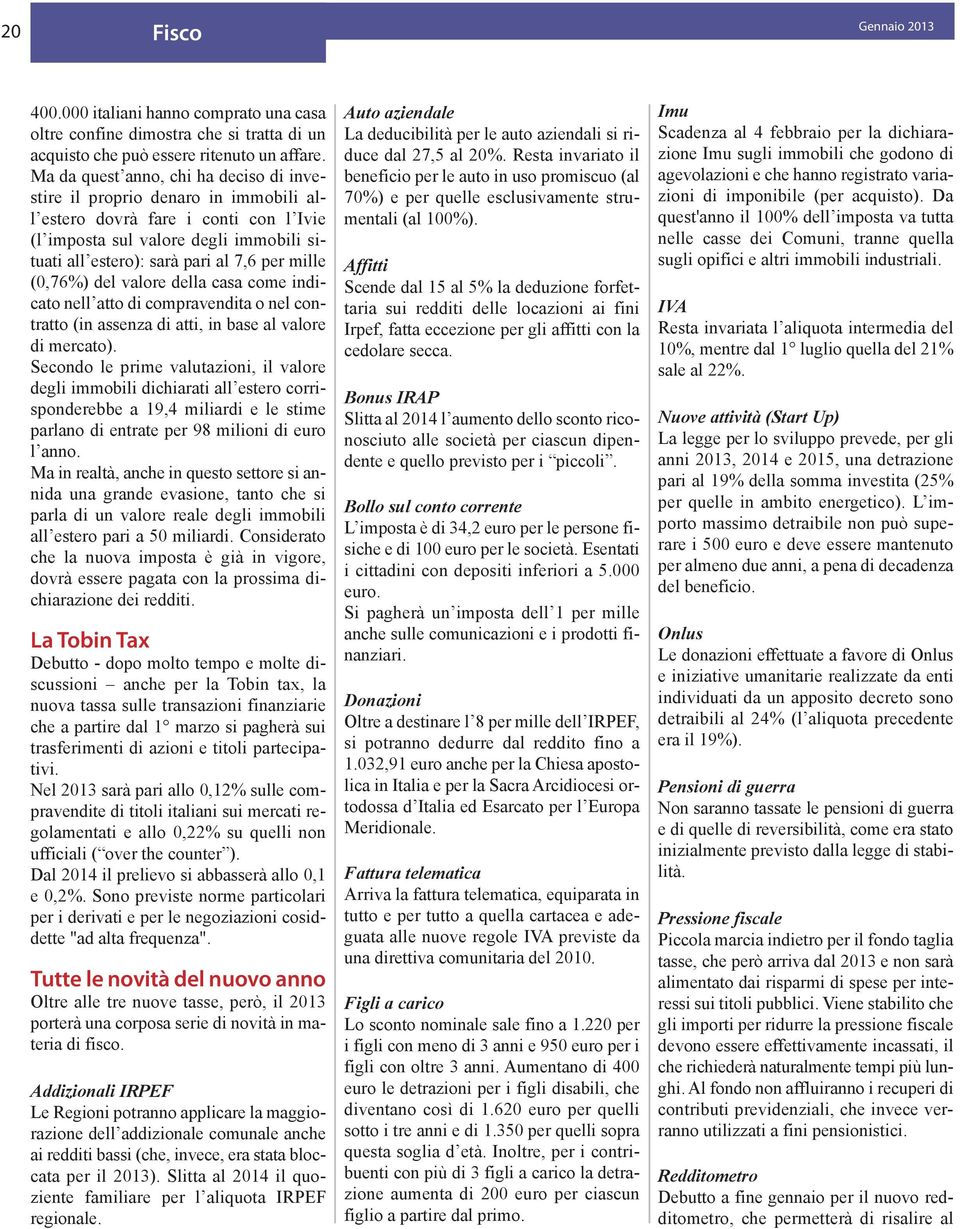 mille (0,76%) del valore della casa come indicato nell atto di compravendita o nel contratto (in assenza di atti, in base al valore di mercato).