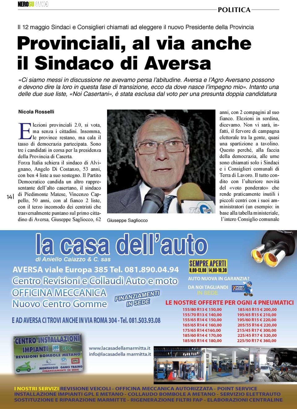 Intanto una delle due sue liste, «Noi Casertani», è stata esclusa dal voto per una presunta doppia candidatura 14 Nicola Rosselli Elezioni provinciali 2.0, si vota, ma senza i cittadini.