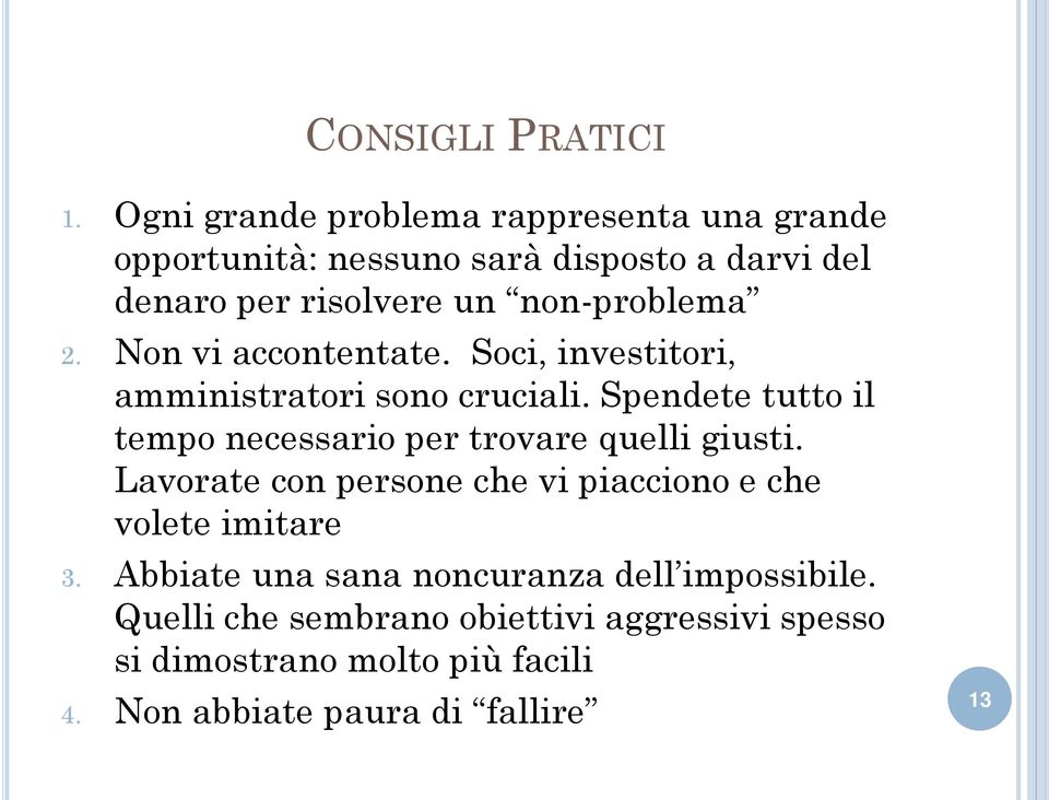 non-problema 2. Non vi accontentate. Soci, investitori, amministratori sono cruciali.