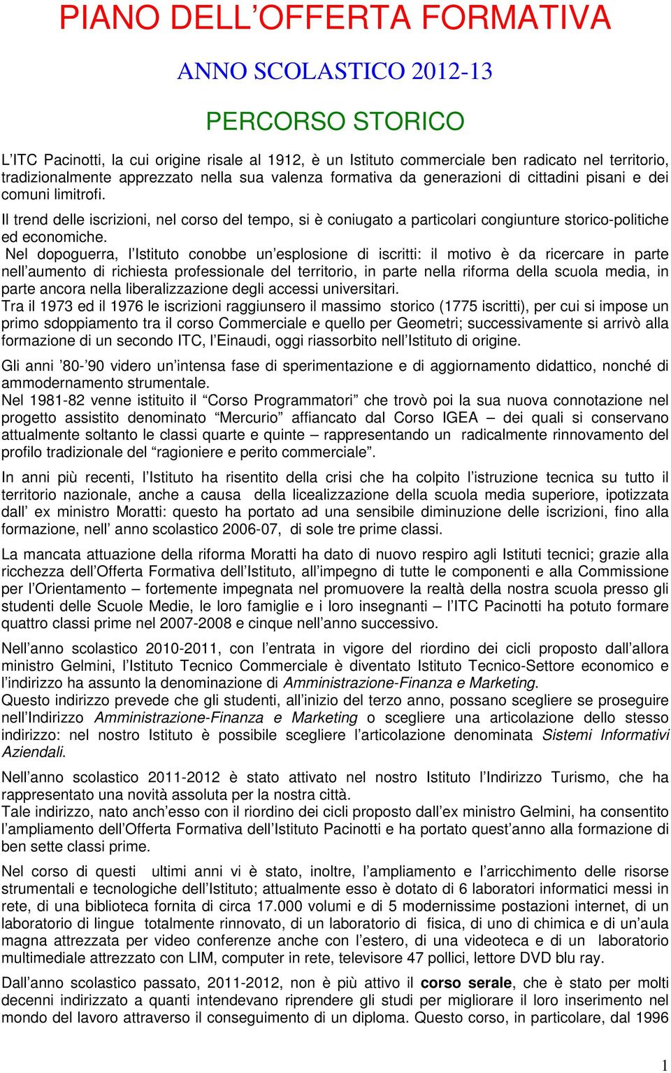 Il trend delle iscrizioni, nel corso del tempo, si è coniugato a particolari congiunture storico-politiche ed economiche.