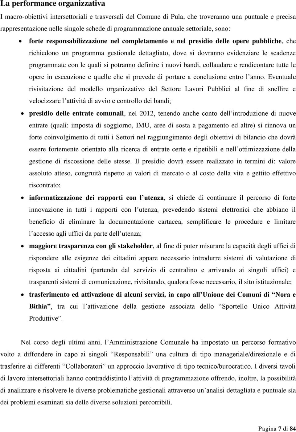 programmate con le quali si potranno definire i nuovi bandi, collaudare e rendicontare tutte le opere in esecuzione e quelle che si prevede di portare a conclusione entro l anno.