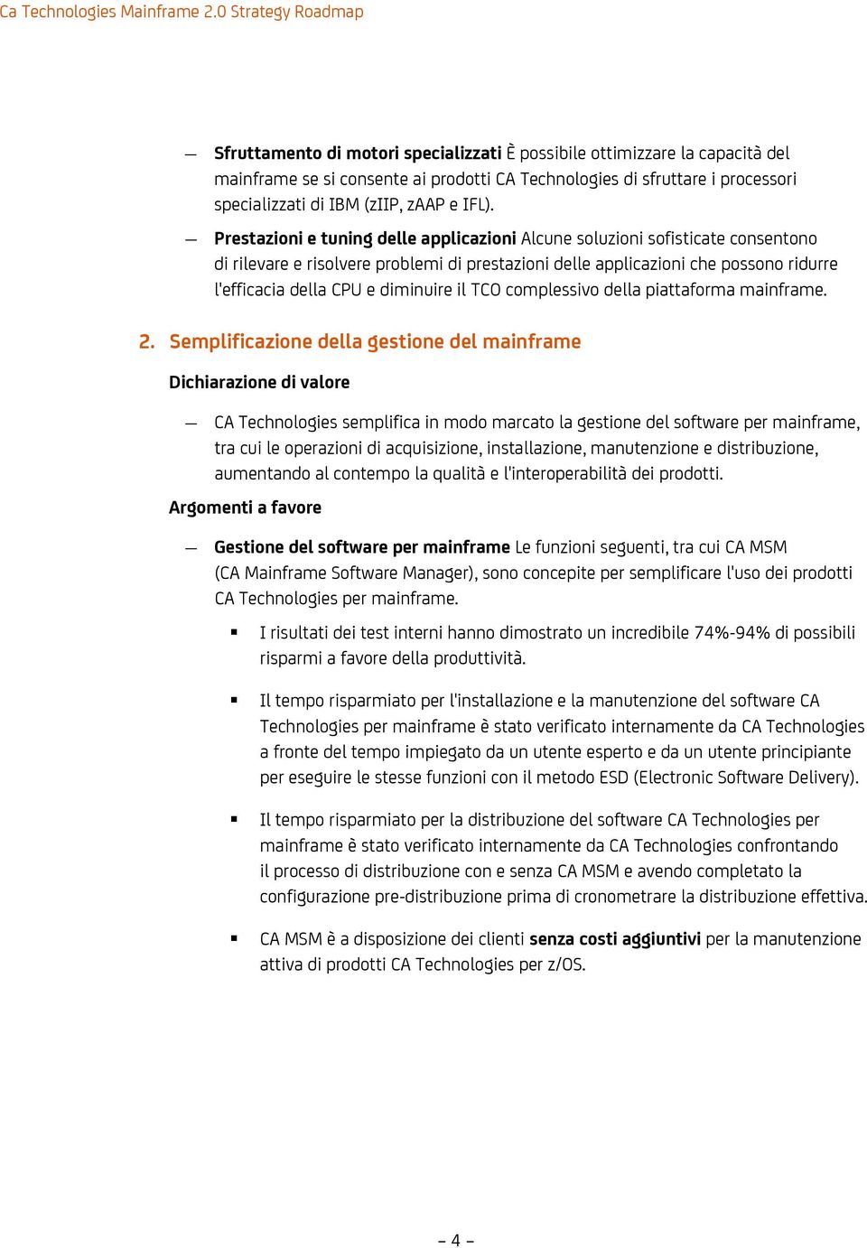 diminuire il TCO complessivo della piattaforma mainframe. 2.