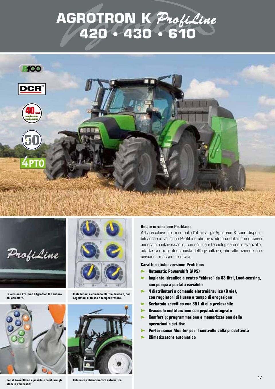 Anche in versione ProfiLine Ad arricchire ulteriormente l offerta, gli Agrotron K sono disponibili anche in versione ProfiLine che prevede una dotazione di serie ancora più interessante, con