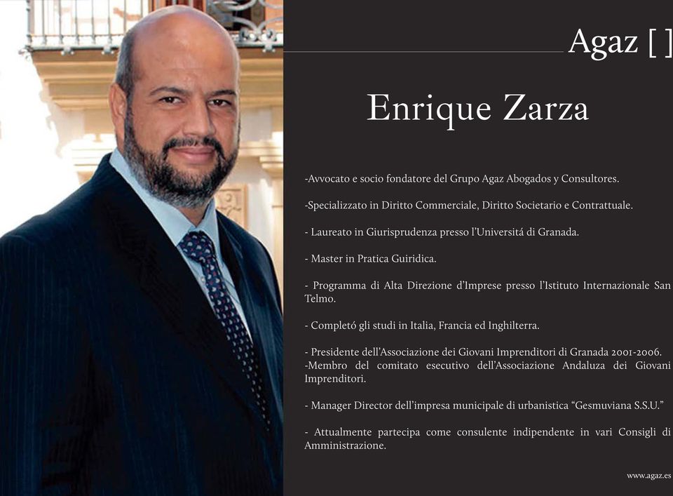 - Completó gli studi in Italia, Francia ed Inghilterra. - Presidente dell Associazione dei Giovani Imprenditori di Granada 2001-2006.