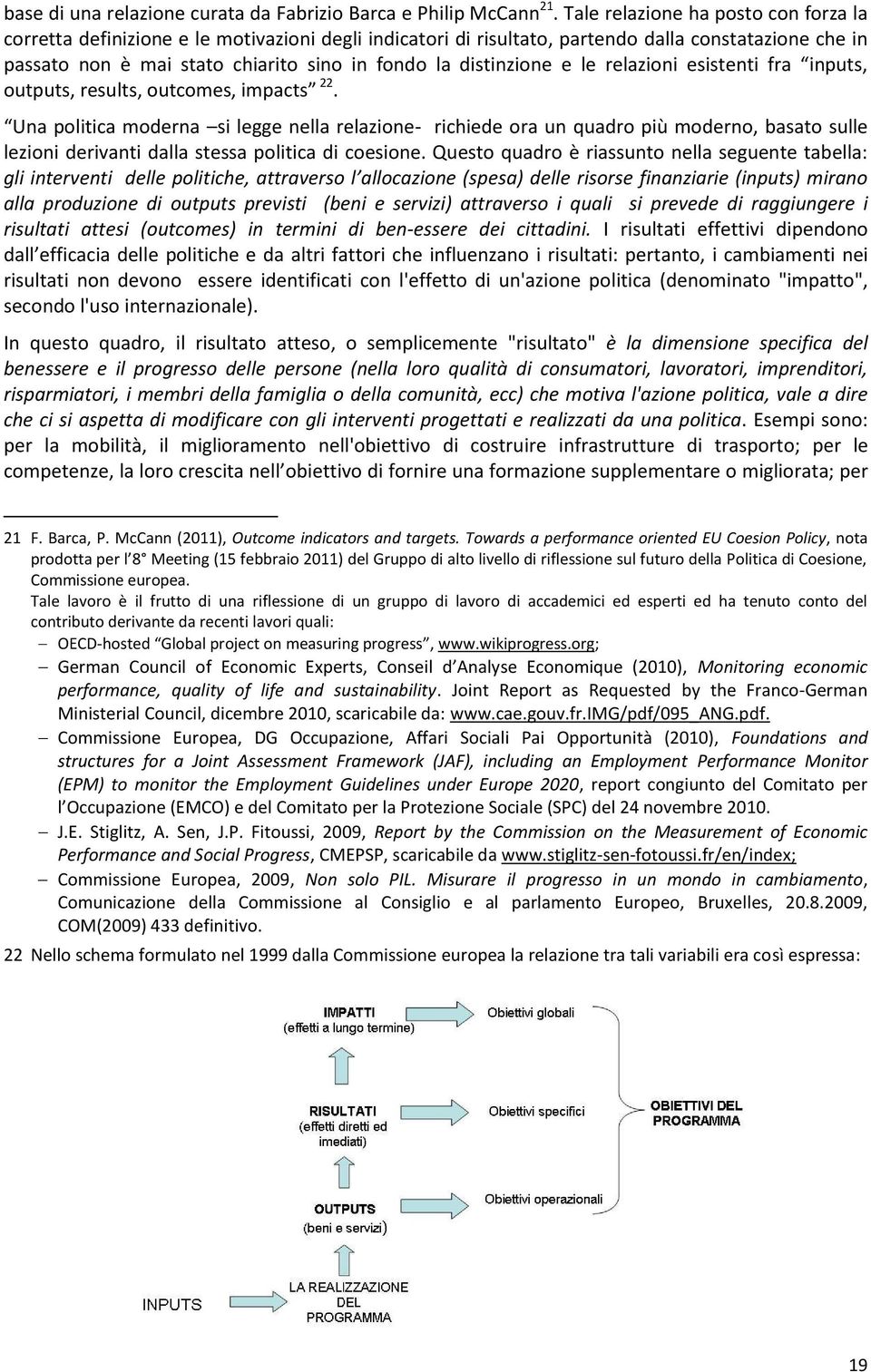 distinzione e le relazioni esistenti fra inputs, outputs, results, outcomes, impacts 22.