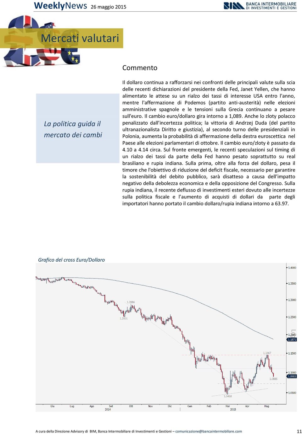 spagnole e le tensioni sulla Grecia continuano a pesare sull'euro. Il cambio euro/dollaro gira intorno a 1,089.