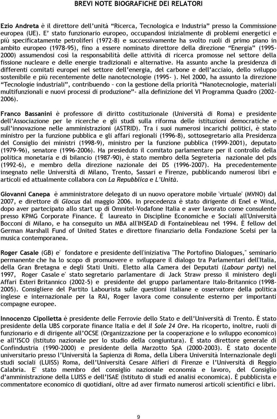 fino a essere nominato direttore della direzione Energia (1995-2000) assumendosi così la responsabilità delle attività di ricerca promosse nel settore della fissione nucleare e delle energie