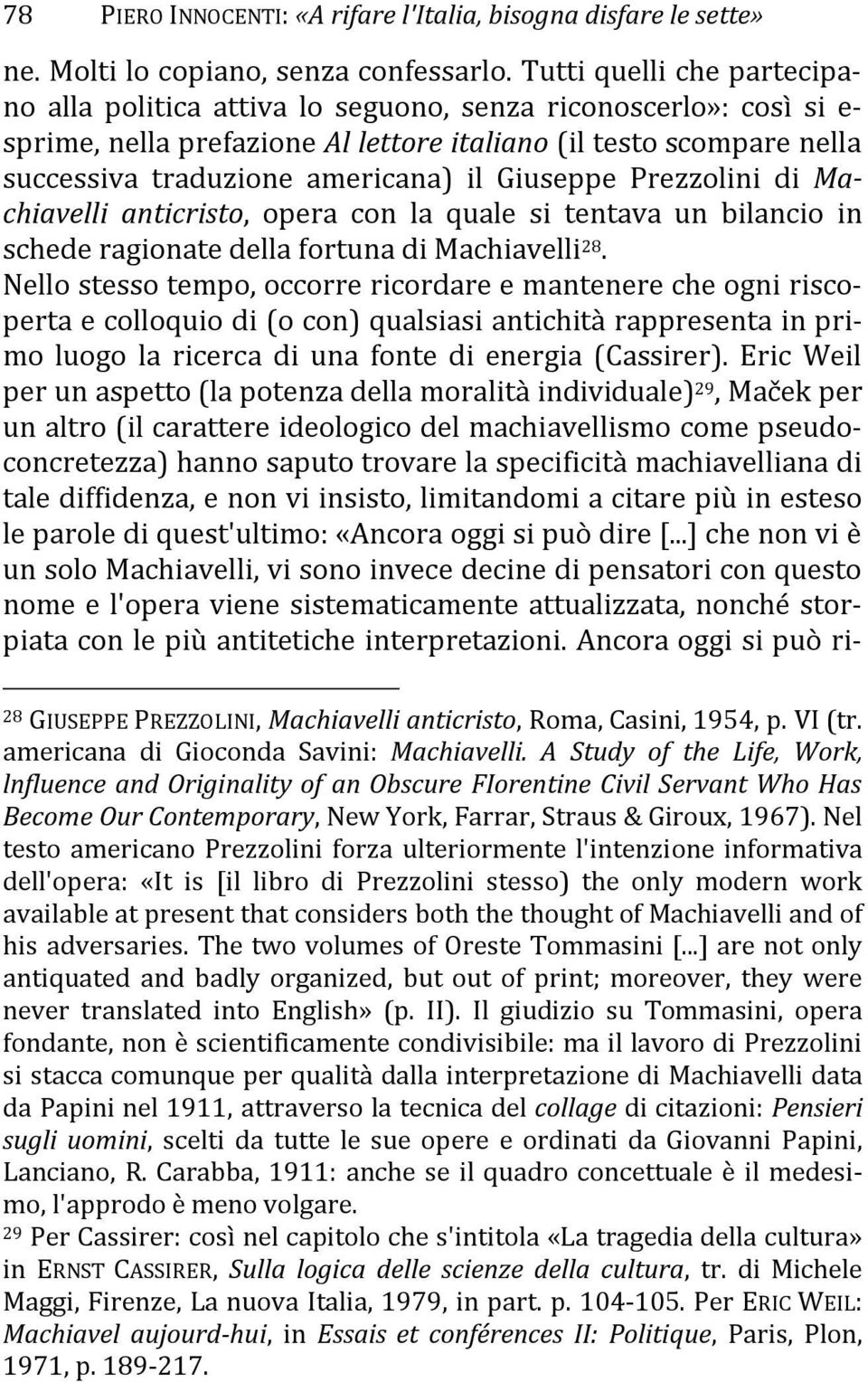 Giuseppe Prezzolini di Machiavelli anticristo, opera con la quale si tentava un bilancio in schede ragionate della fortuna di Machiavelli 28.