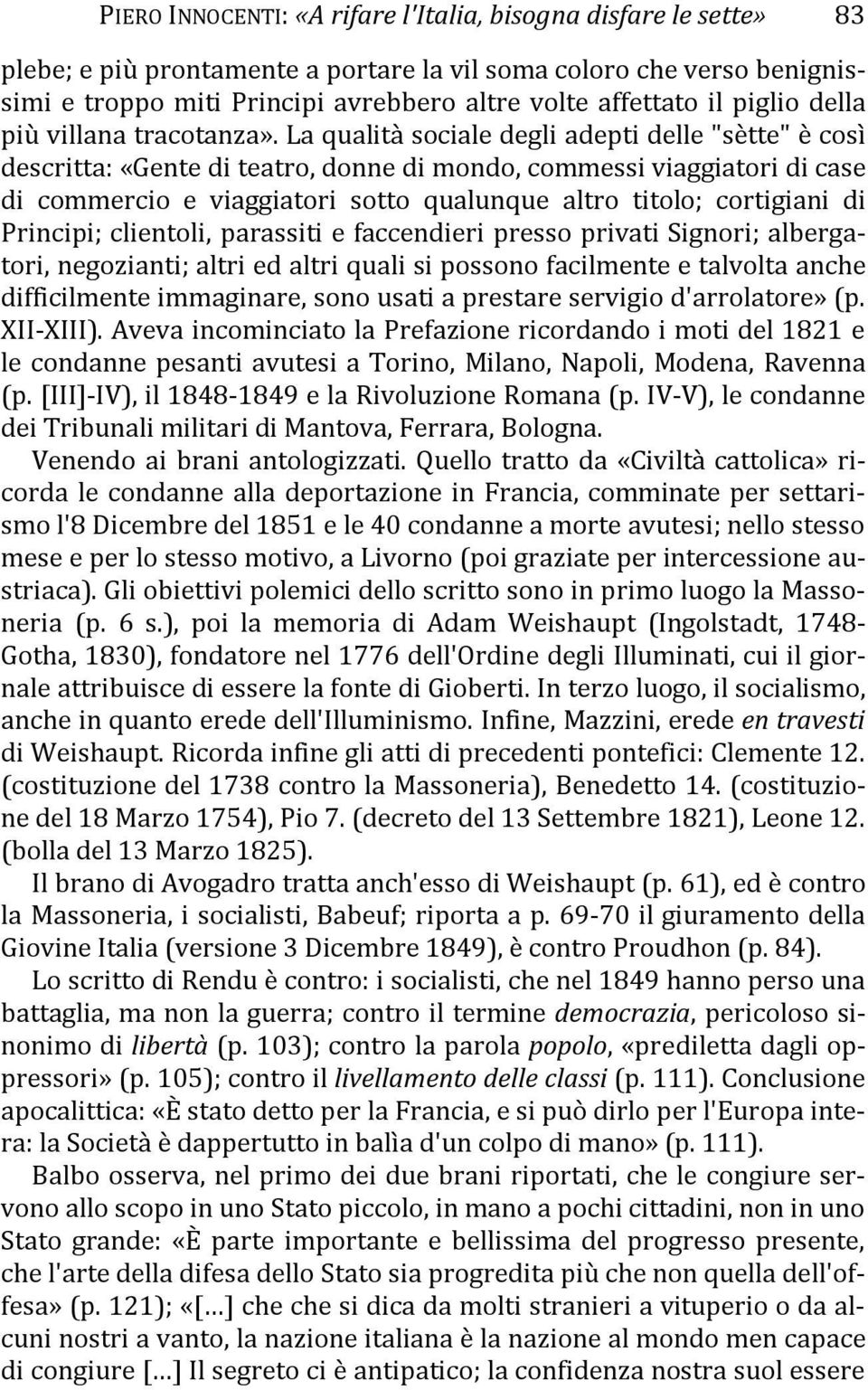 La qualità sociale degli adepti delle "sètte" è così descritta: «Gente di teatro, donne di mondo, commessi viaggiatori di case di commercio e viaggiatori sotto qualunque altro titolo; cortigiani di