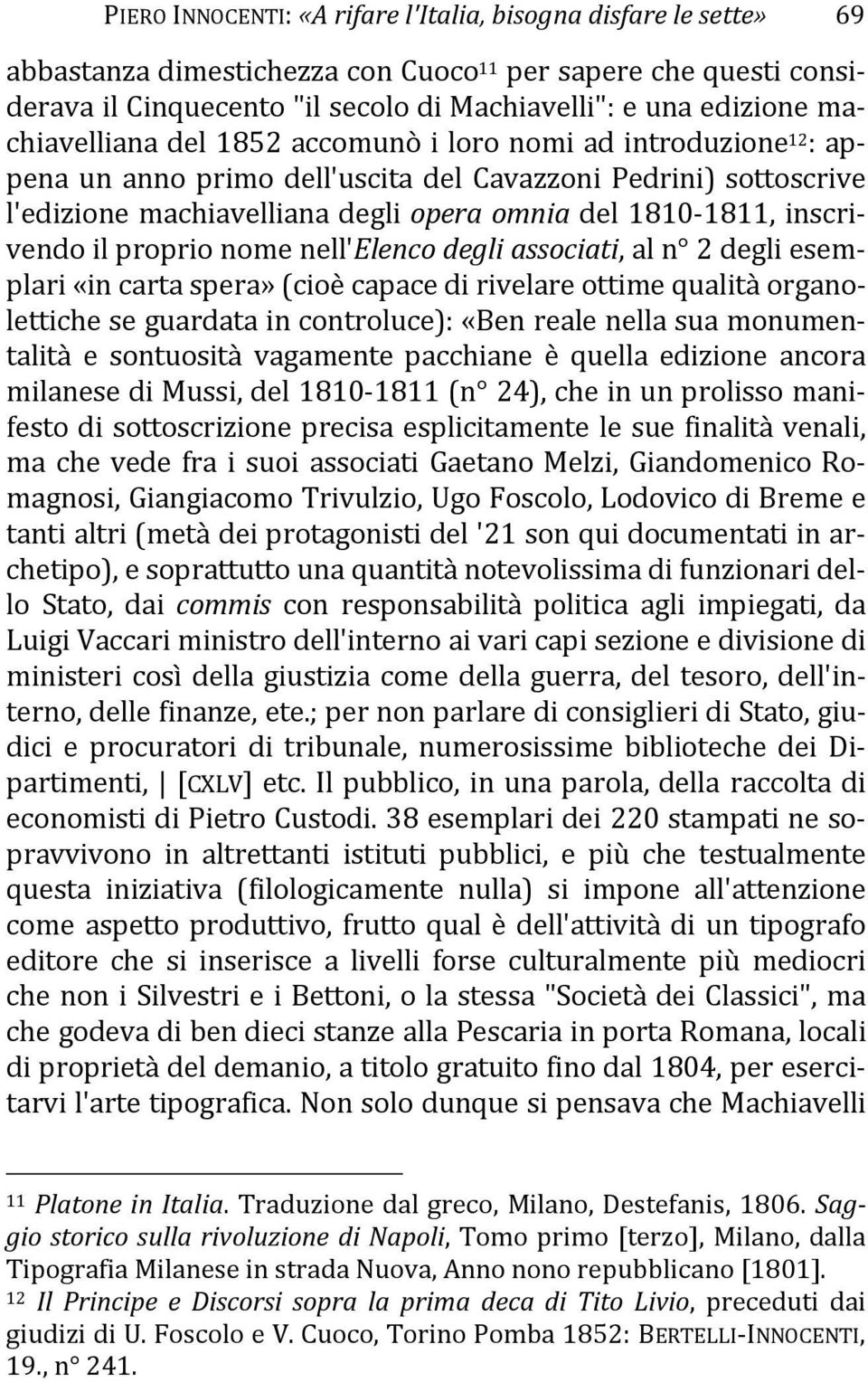 inscrivendo il proprio nome nell'elenco degli associati, al n 2 degli esemplari «in carta spera» (cioè capace di rivelare ottime qualità organolettiche se guardata in controluce): «Ben reale nella