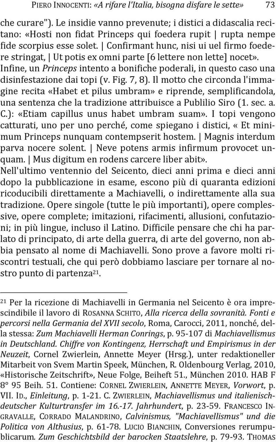 Confirmant hunc, nisi ui uel firmo foedere stringat, Ut potis ex omni parte [6 lettere non lette] nocet».