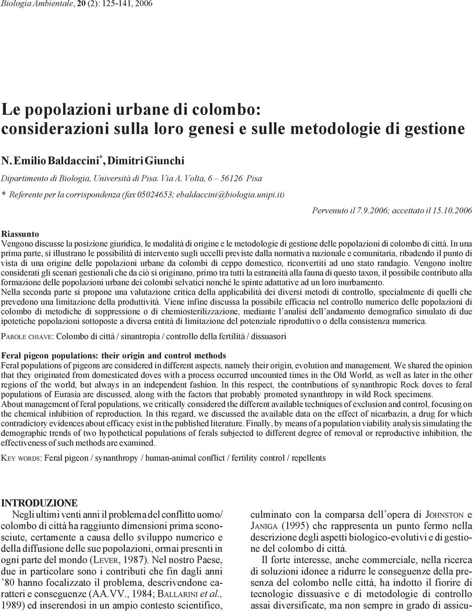 it) Pervenuto il 7.9.2006; accettato il 15.10.2006 Riassunto Vengono discusse la posizione giuridica, le modalità di origine e le metodologie di gestione delle popolazioni di colombo di città.