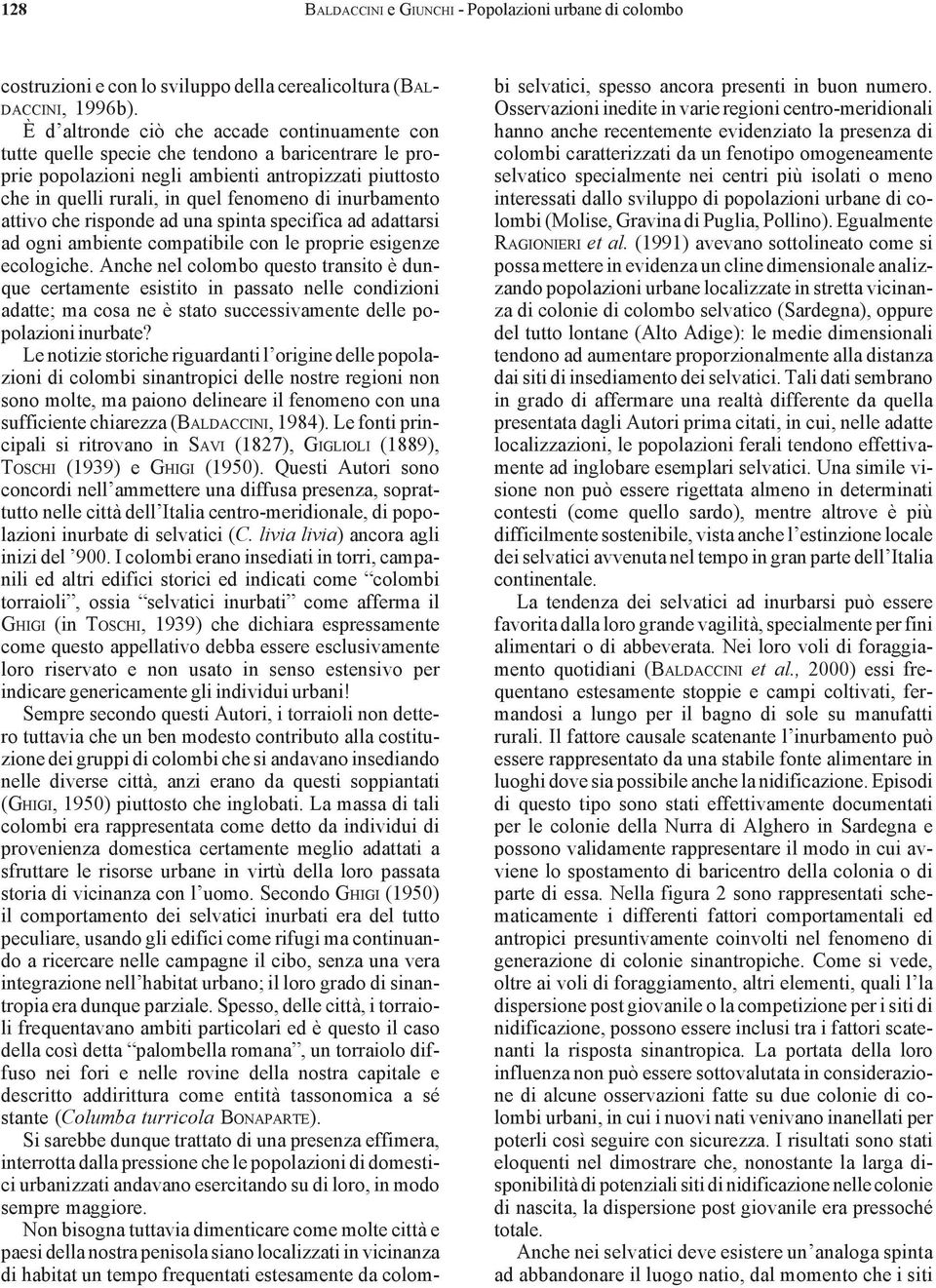 inurbamento attivo che risponde ad una spinta specifica ad adattarsi ad ogni ambiente compatibile con le proprie esigenze ecologiche.