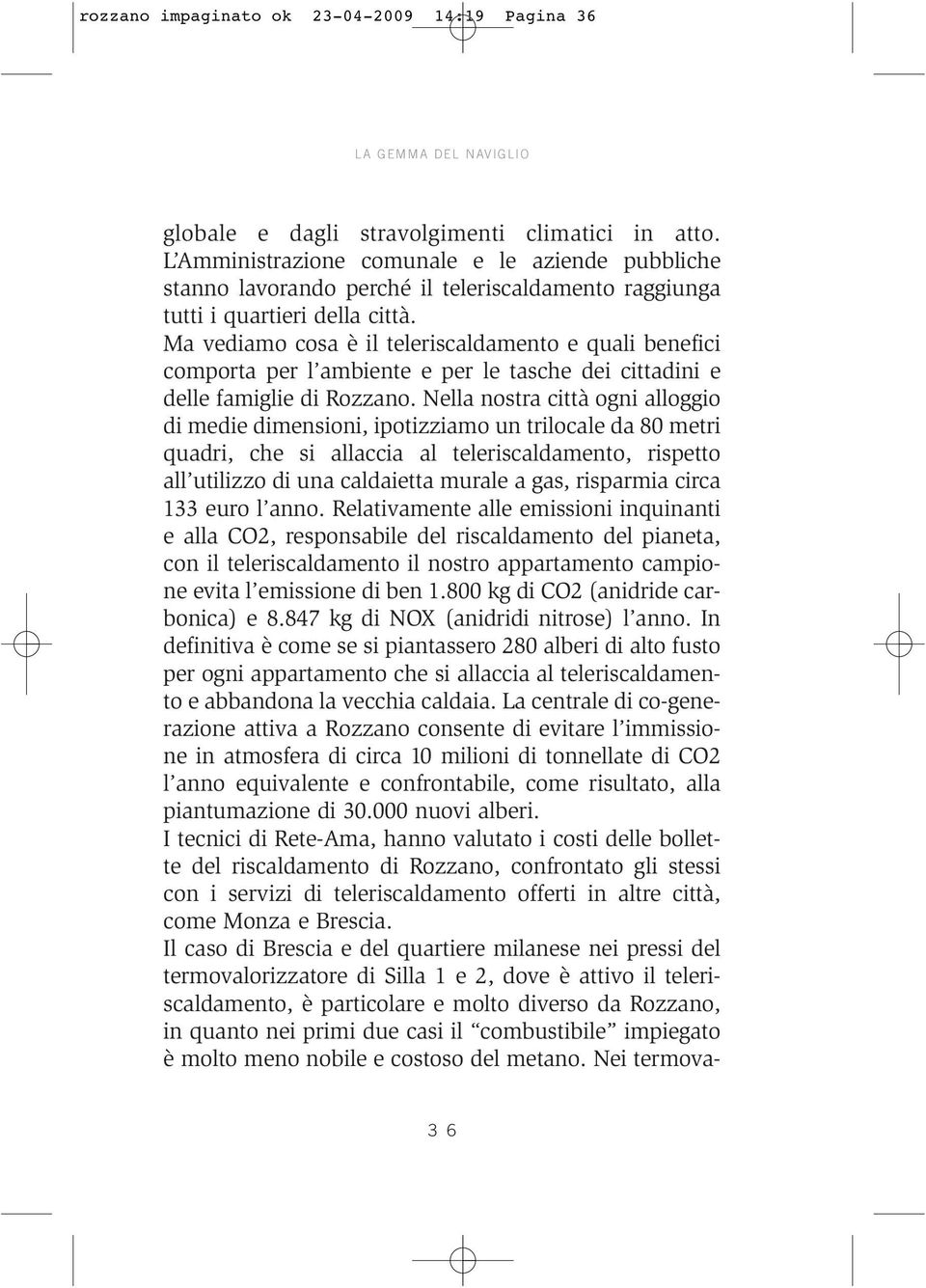 Ma vediamo cosa è il teleriscaldamento e quali benefici comporta per l ambiente e per le tasche dei cittadini e delle famiglie di Rozzano.