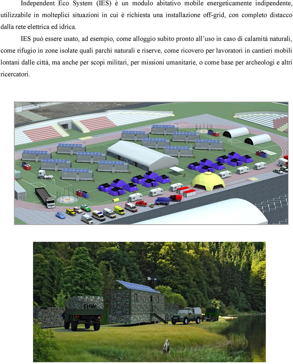 IES può essere usato, ad esempio, come alloggio subito pronto all uso in caso di calamità naturali, come rifugio in zone isolate quali