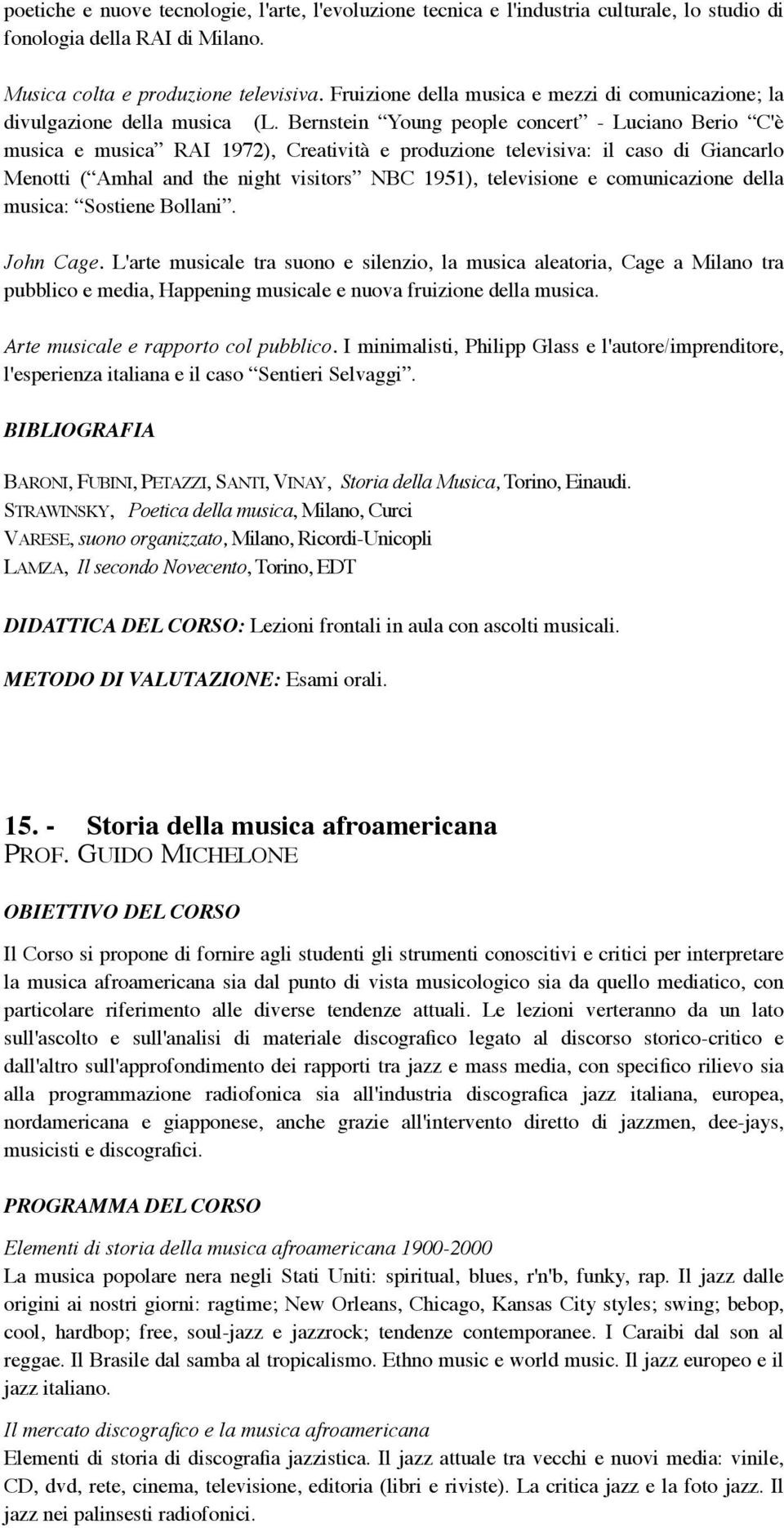 Bernstein Young people concert - Luciano Berio C'è musica e musica RAI 1972), Creatività e produzione televisiva: il caso di Giancarlo Menotti ( Amhal and the night visitors NBC 1951), televisione e