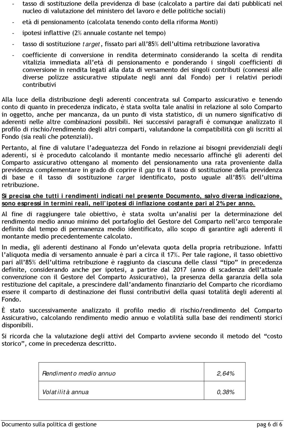 conversione in rendita determinato considerando la scelta di rendita vitalizia immediata all età di pensionamento e ponderando i singoli coefficienti di conversione in rendita legati alla data di