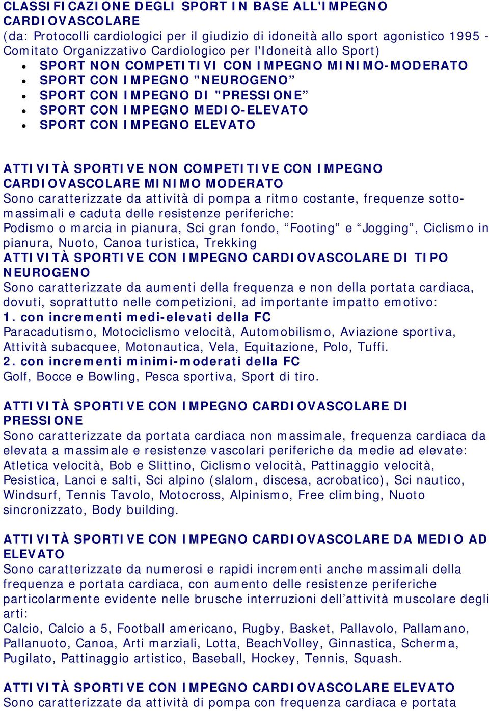 ATTIVITÀ SPORTIVE NON COMPETITIVE CON IMPEGNO CARDIOVASCOLARE MINIMO MODERATO Sono caratterizzate da attività di pompa a ritmo costante, frequenze sottomassimali e caduta delle resistenze