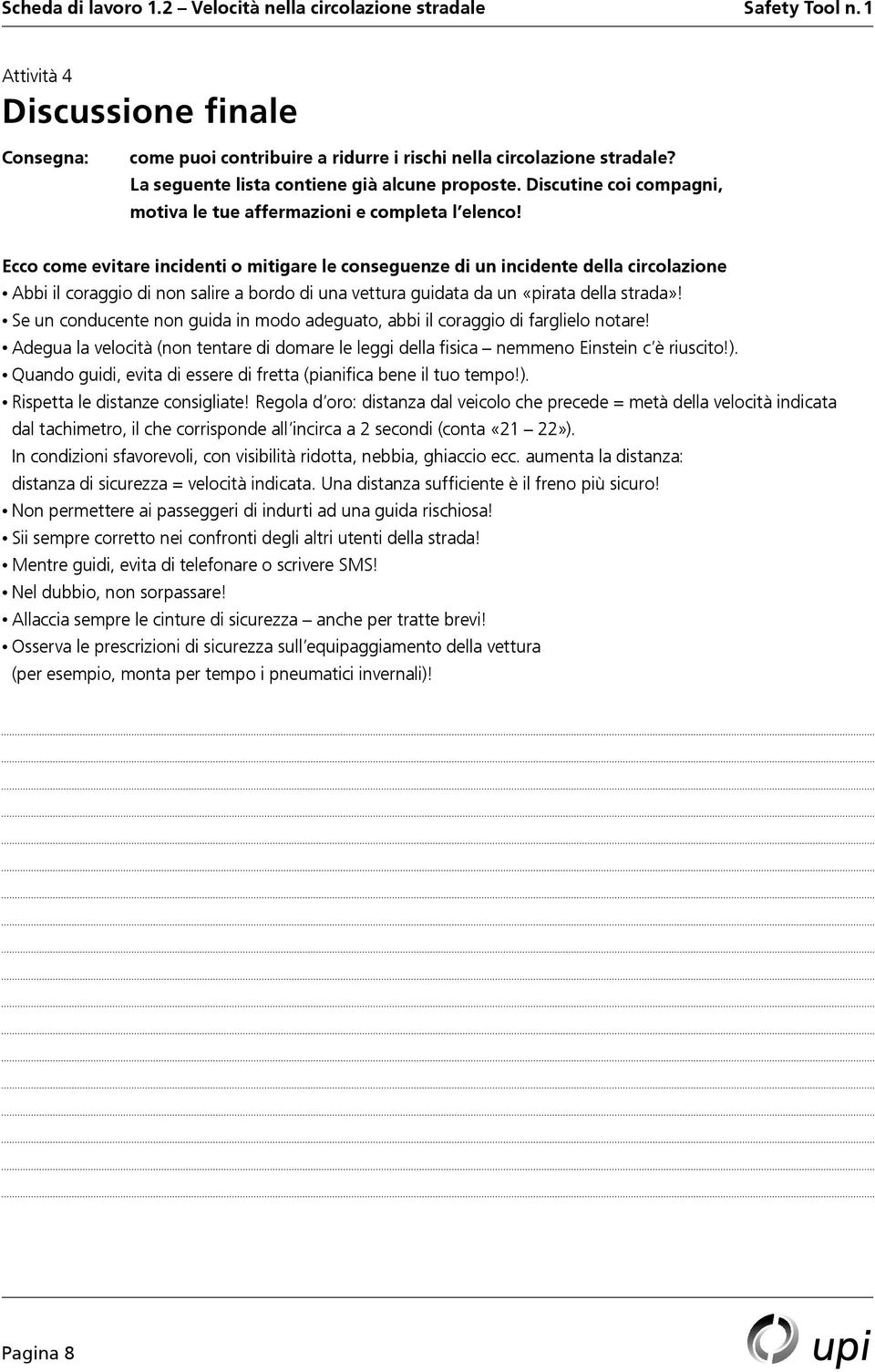 Ecco come evitare incidenti o mitigare le conseguenze di un incidente della circolazione Abbi il coraggio di non salire a bordo di una vettura guidata da un «pirata della strada»!