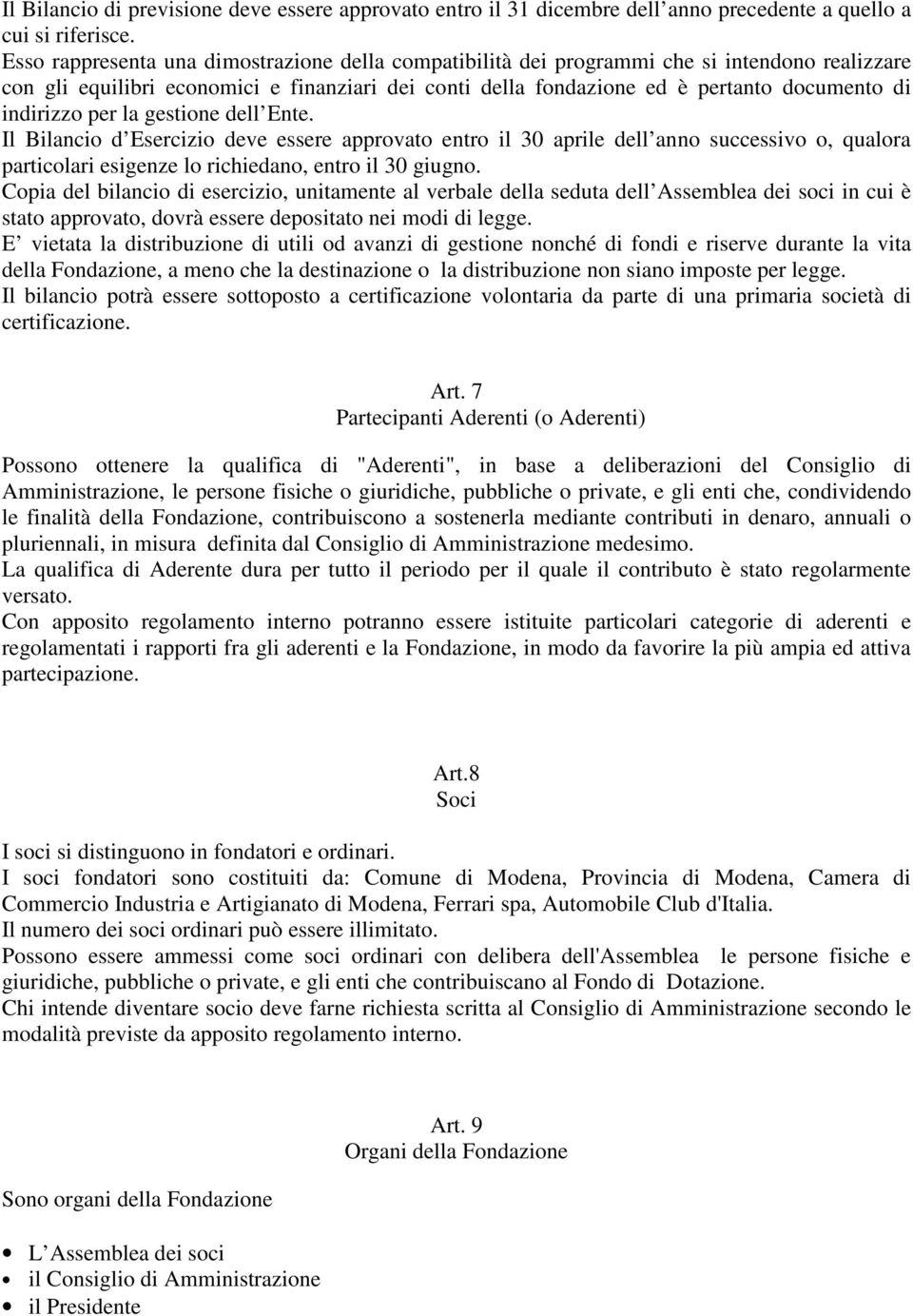 indirizzo per la gestione dell Ente. Il Bilancio d Esercizio deve essere approvato entro il 30 aprile dell anno successivo o, qualora particolari esigenze lo richiedano, entro il 30 giugno.